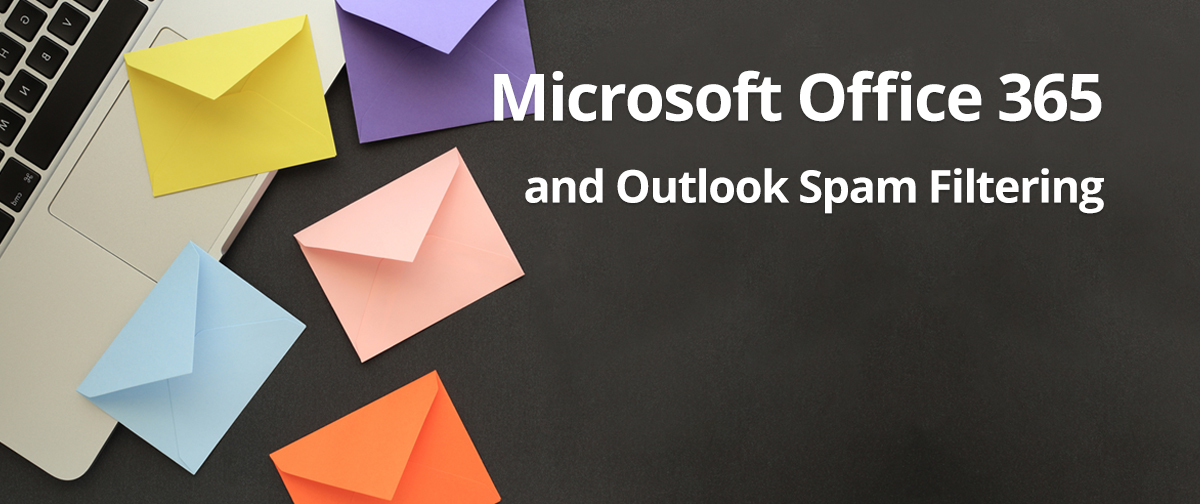 Microsoft Office 365 & Outlook Spam Filtering