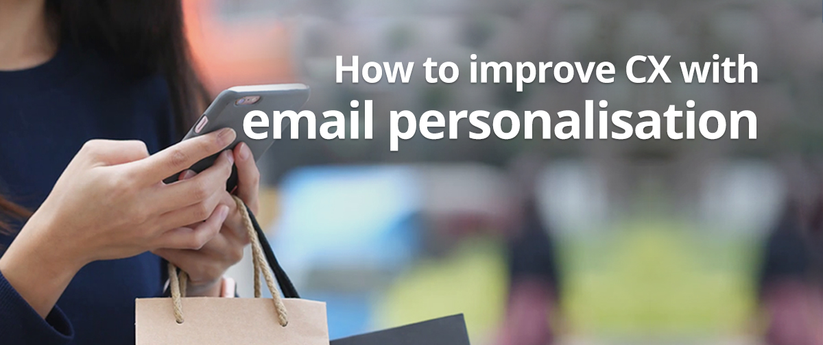 How to Improve CX with Email Personalization