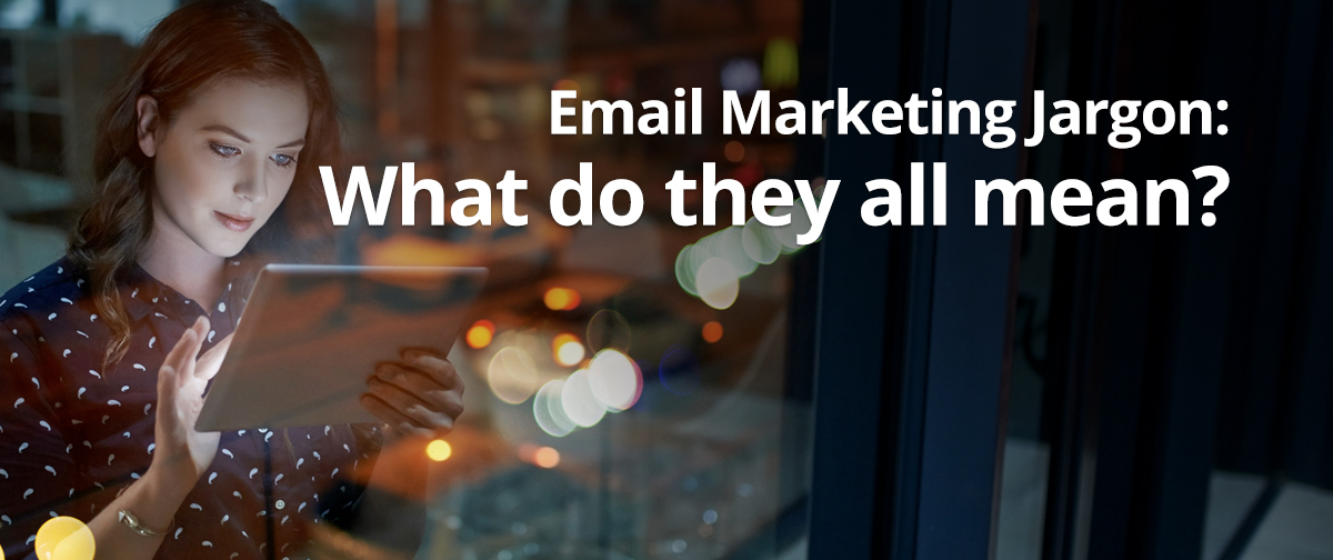 Email Marketing Jargon: What Does it All Mean?