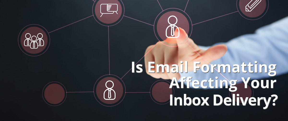 Is Email Formatting Affecting Your Inbox Delivery?