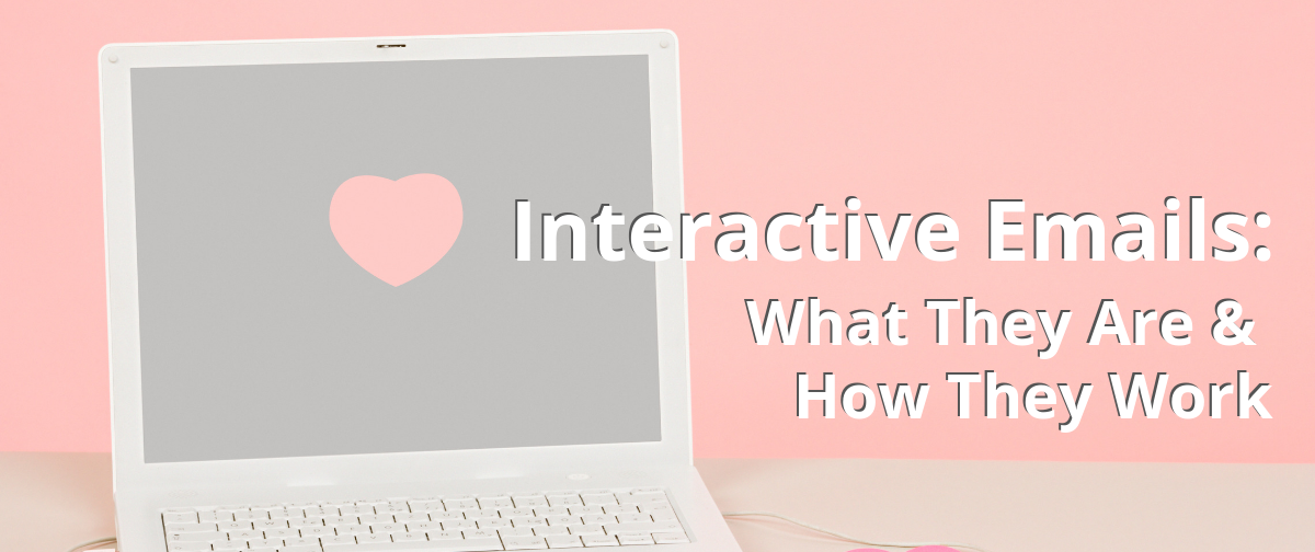 Interactive Emails: What They Are and How They Work