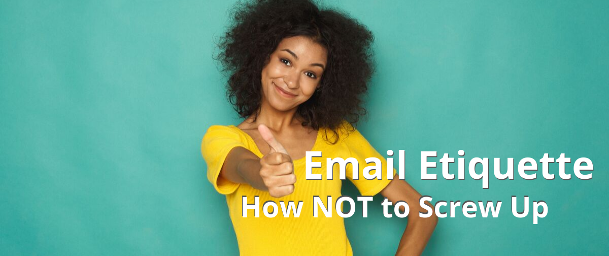 Email Etiquette - How NOT to Screw Up
