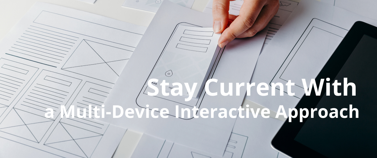 Stay Current With a Multi-Device Interactive Approach