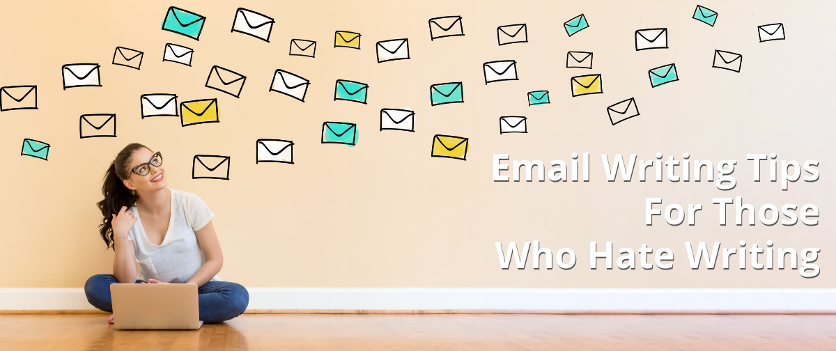 Email Writing Tips For Those Who Hate Writing