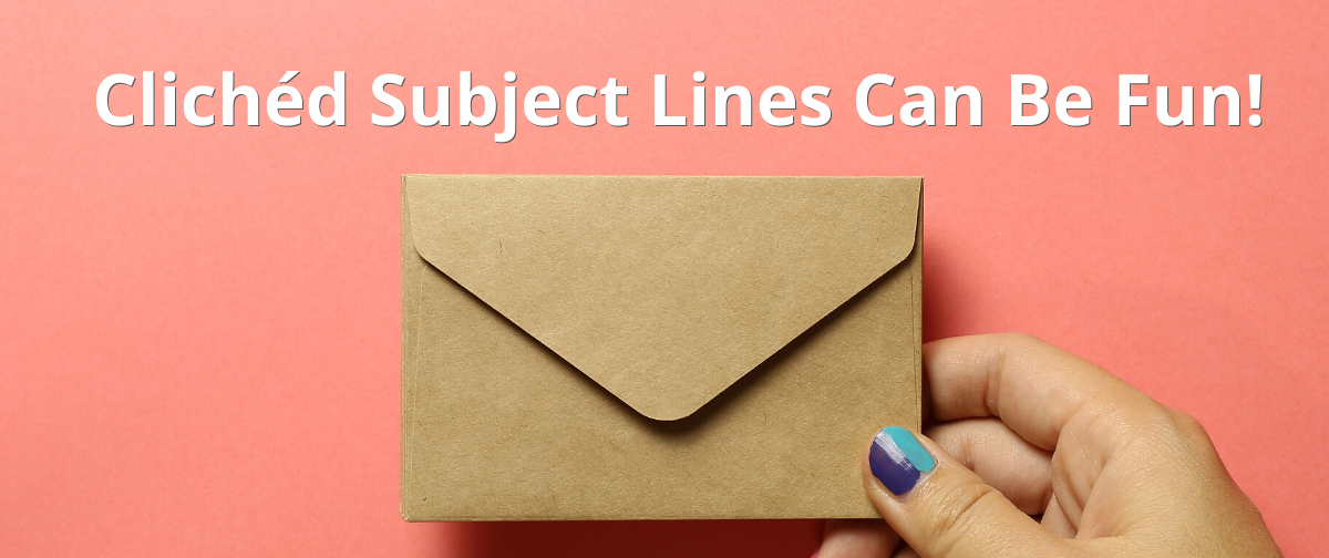 Clichéd Subject Lines Can Be Fun!