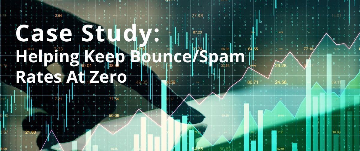 Case Study: Helping Keep Bounce/Spam Rates At Zero