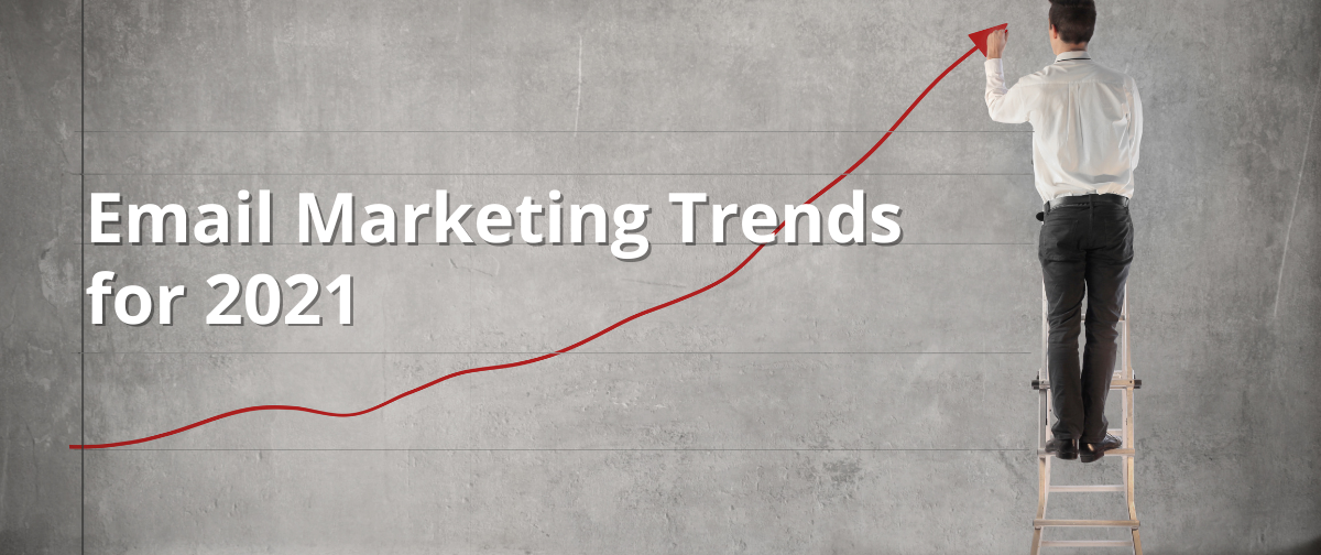 Email Marketing Trends for 2021