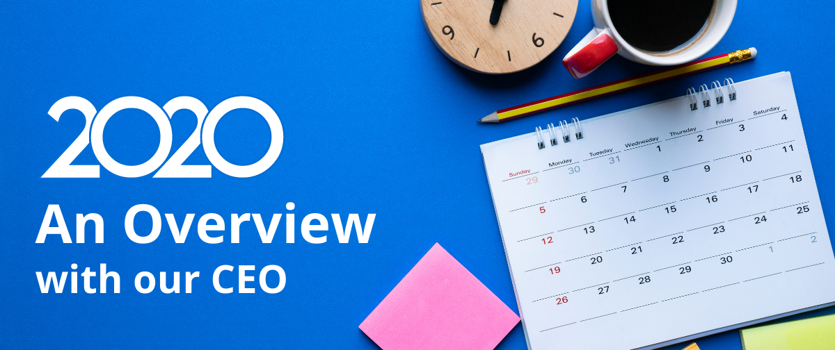 2020: An Overview with our CEO
