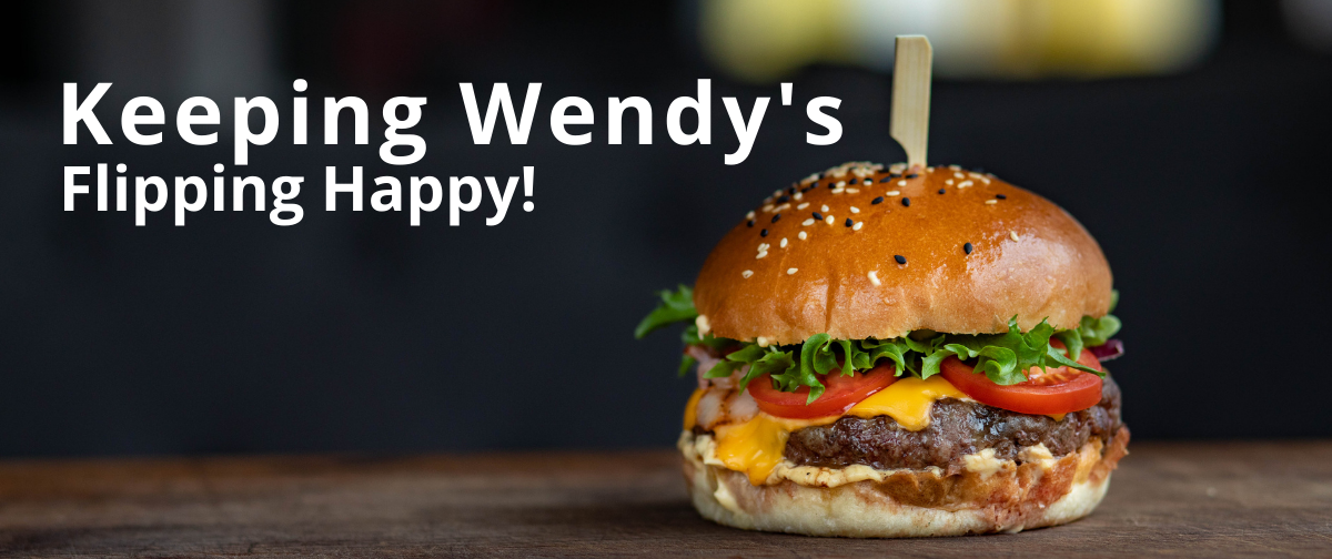 Keeping Wendy’s Flipping Happy!