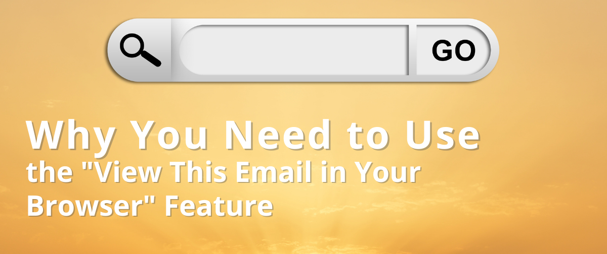 Why You Need to Use the ‘View this Email in your Browser’ Feature