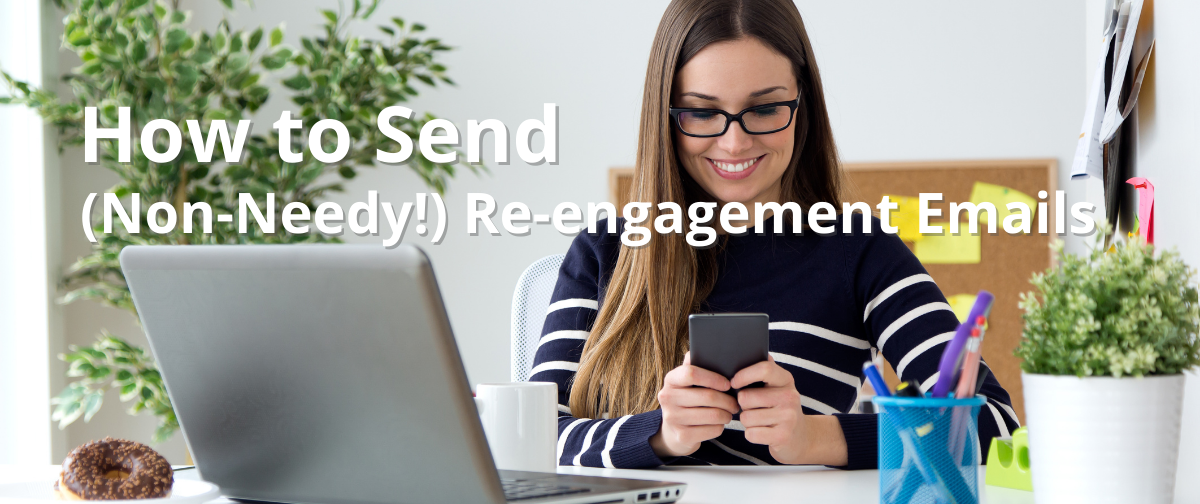 How To Send (Non-Needy!) Re-engagement Emails