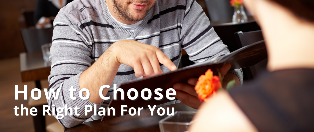 How to Choose the Right Plan for You
