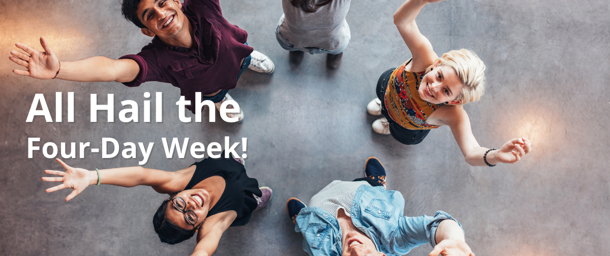 All Hail the Four-Day Week!