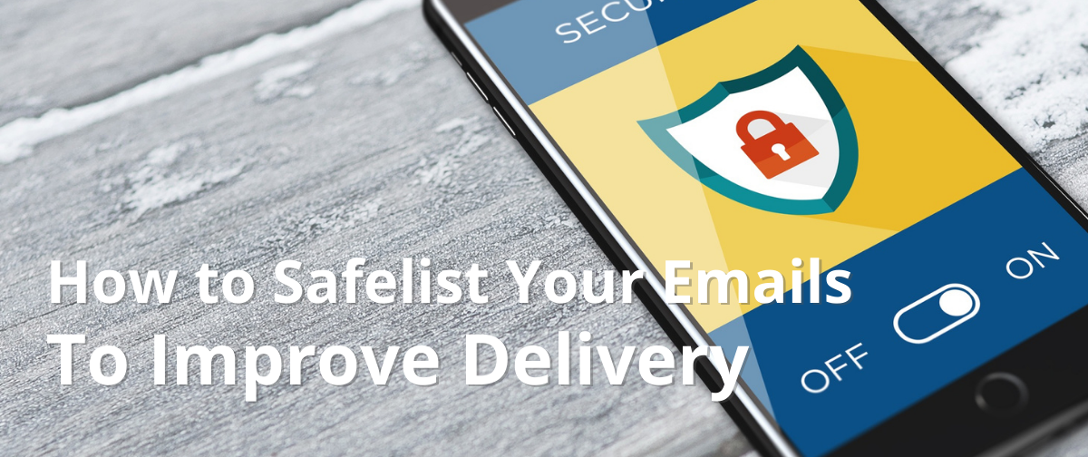 How to Safelist Your Emails to Improve Delivery