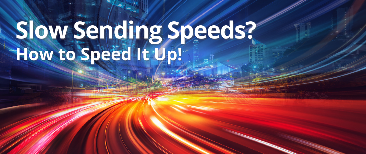 Slow Sending Speeds? How to Speed It Up!