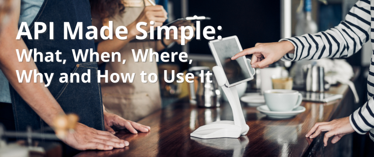 API made simple: What, When, Where, Why and How to Use It